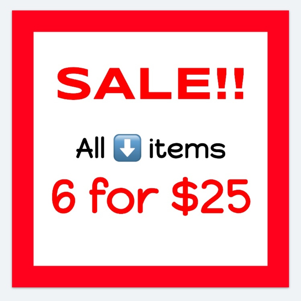 SALE!!! All items with the ⬇️ are 6 for $25!